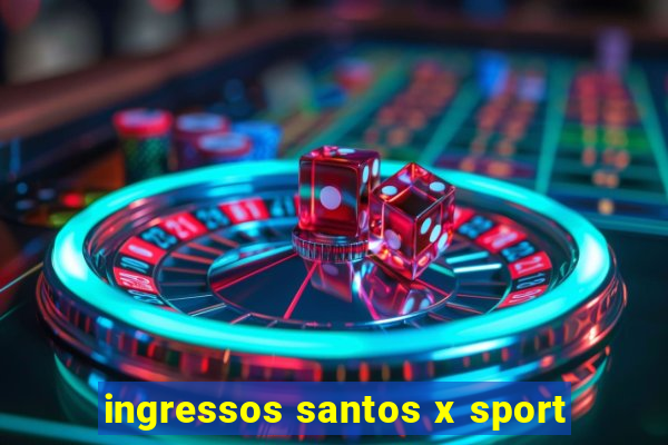 ingressos santos x sport