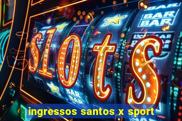 ingressos santos x sport