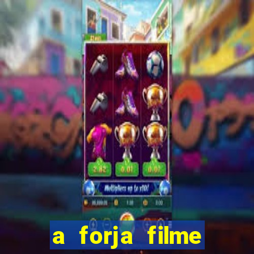 a forja filme completo dublado topflix