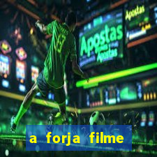 a forja filme completo dublado topflix