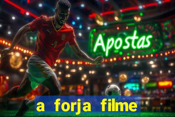 a forja filme completo dublado topflix