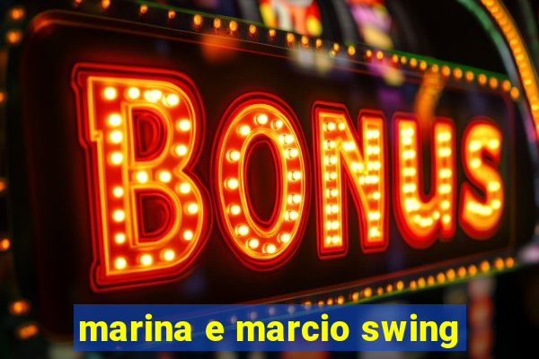 marina e marcio swing