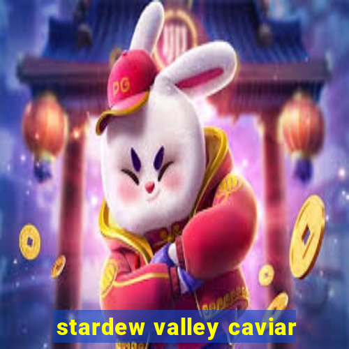 stardew valley caviar