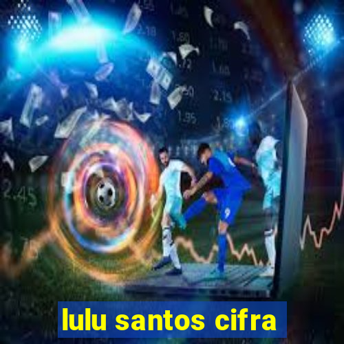 lulu santos cifra