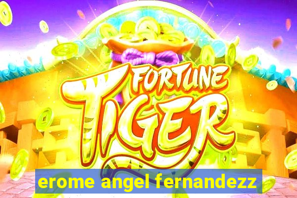 erome angel fernandezz