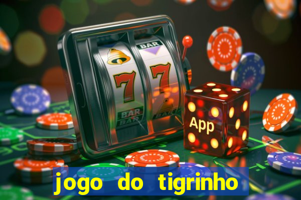 jogo do tigrinho sem depositar nada