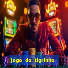 jogo do tigrinho sem depositar nada