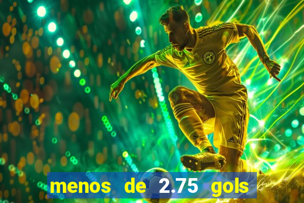 menos de 2.75 gols o que significa