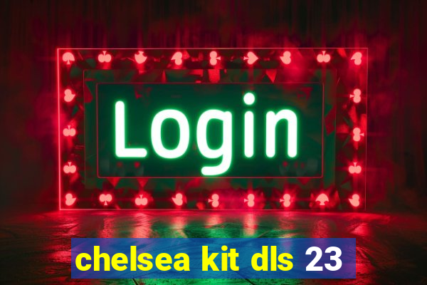 chelsea kit dls 23