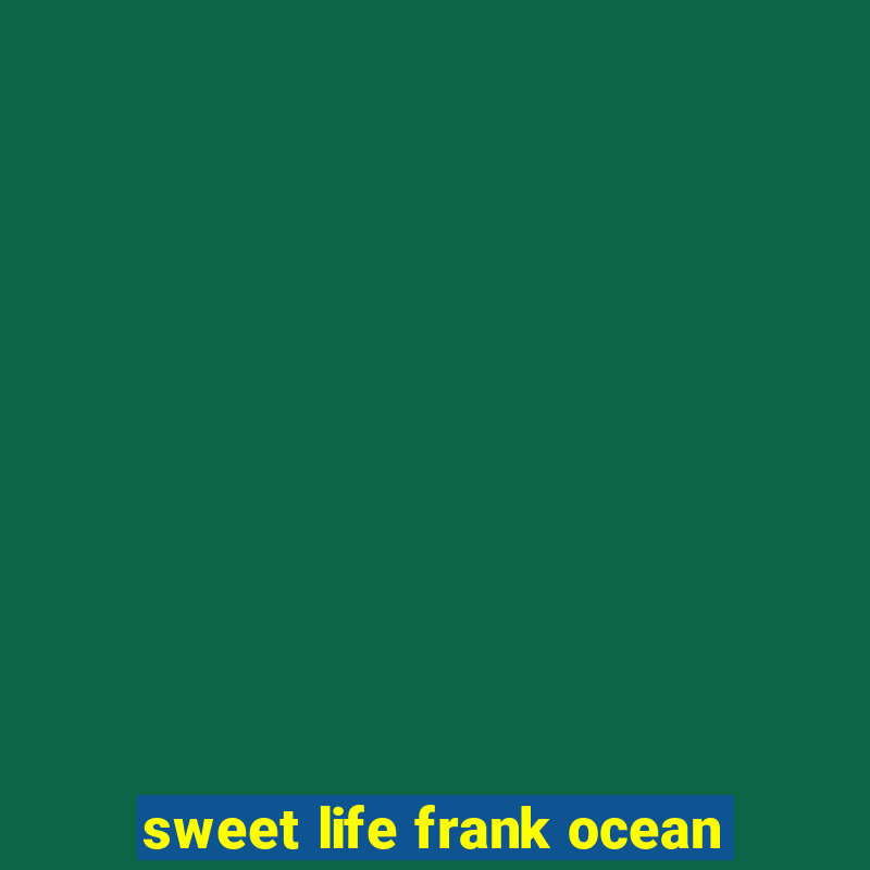 sweet life frank ocean