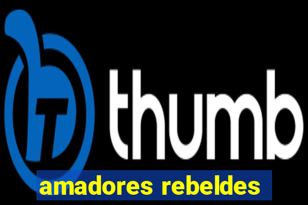 amadores rebeldes