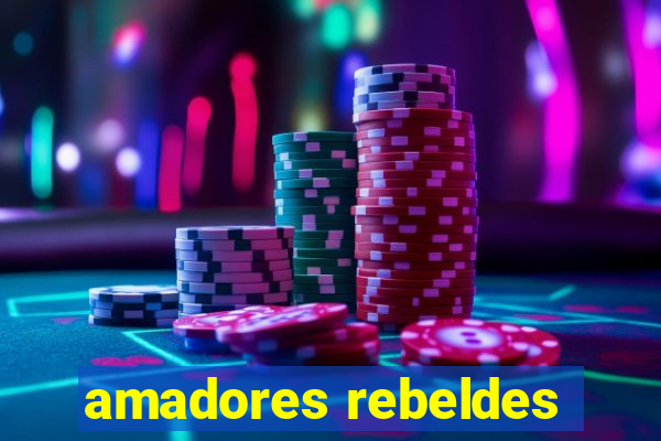 amadores rebeldes