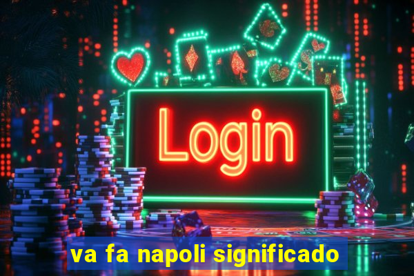 va fa napoli significado