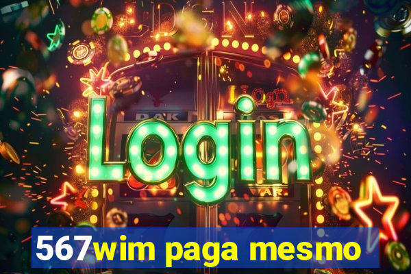 567wim paga mesmo