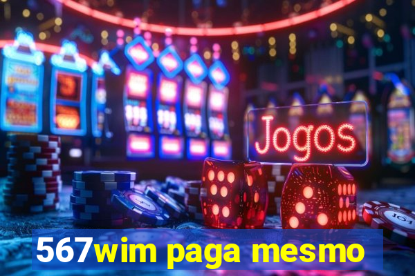 567wim paga mesmo