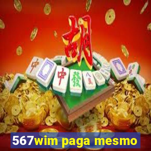 567wim paga mesmo