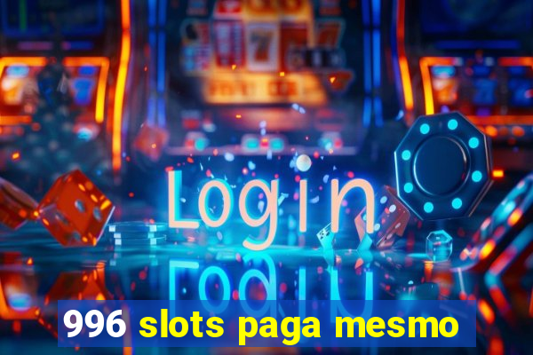 996 slots paga mesmo