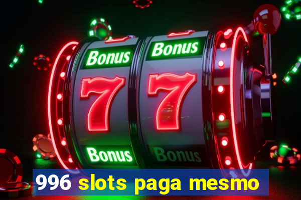 996 slots paga mesmo