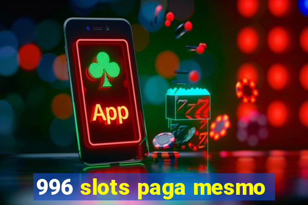 996 slots paga mesmo