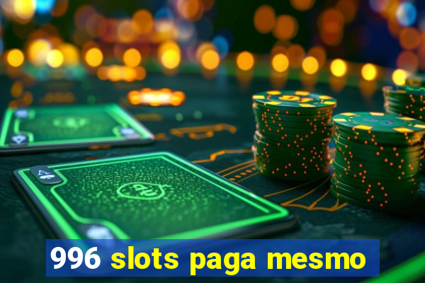 996 slots paga mesmo