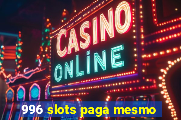 996 slots paga mesmo