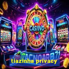 tiazinha privacy