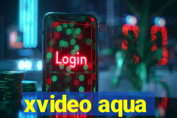 xvideo aqua