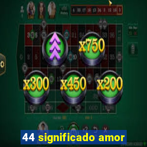 44 significado amor