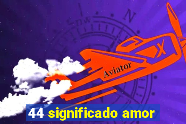 44 significado amor