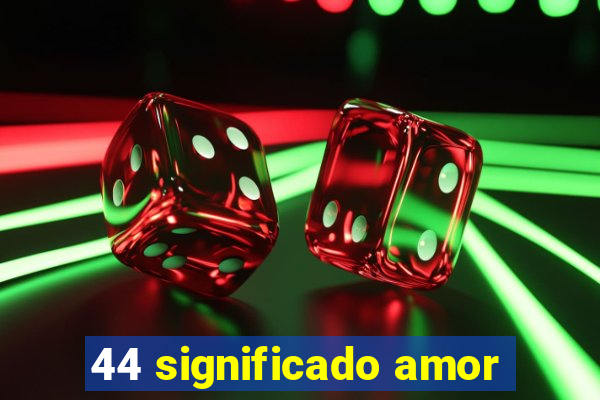 44 significado amor