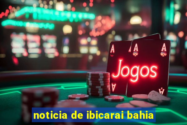 noticia de ibicarai bahia