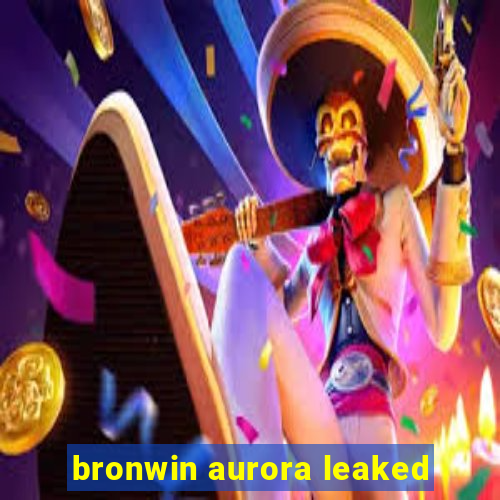 bronwin aurora leaked