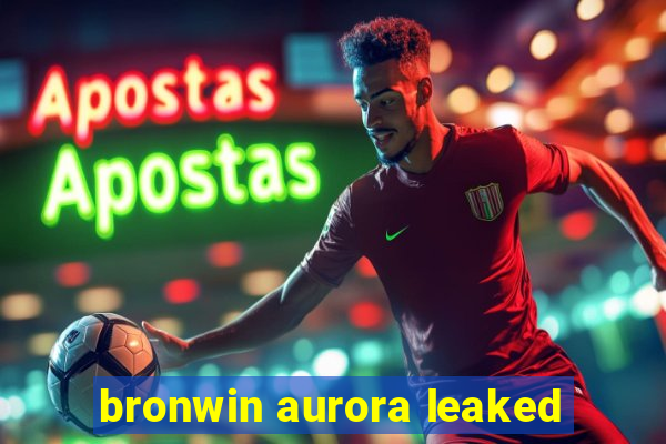 bronwin aurora leaked