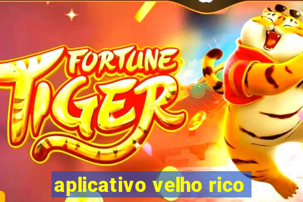 aplicativo velho rico