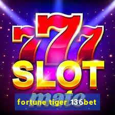 fortune tiger 136bet