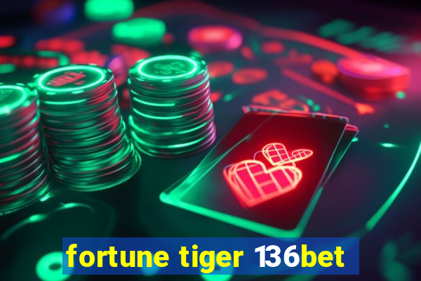 fortune tiger 136bet