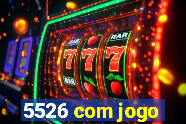 5526 com jogo