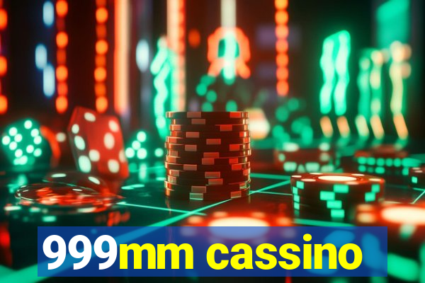 999mm cassino