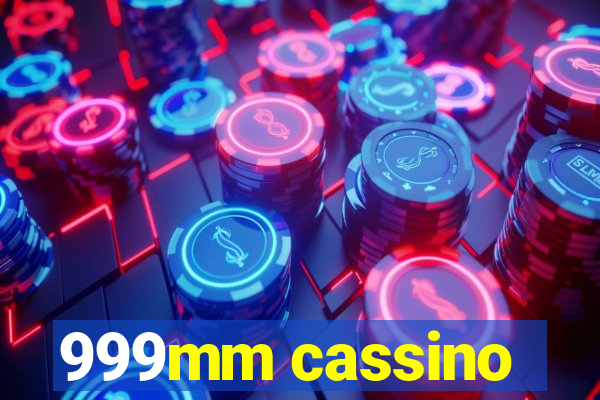 999mm cassino