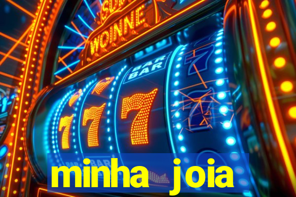 minha joia significado minha joia giria