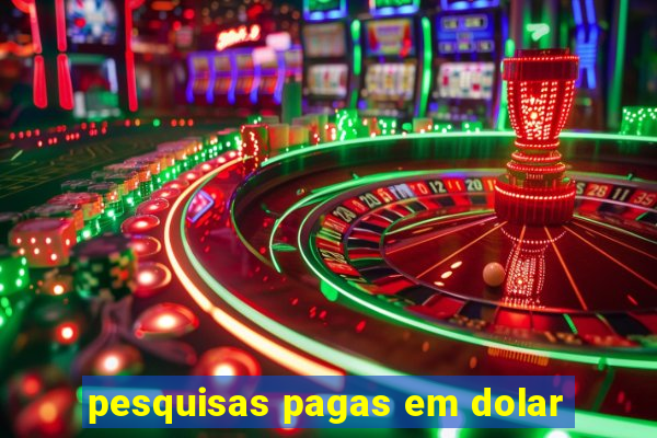 pesquisas pagas em dolar