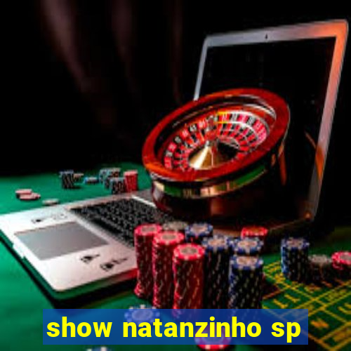 show natanzinho sp