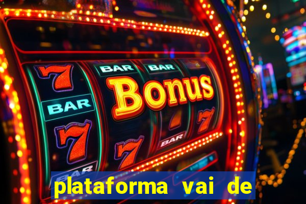 plataforma vai de bet gusttavo lima