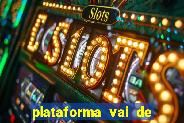 plataforma vai de bet gusttavo lima