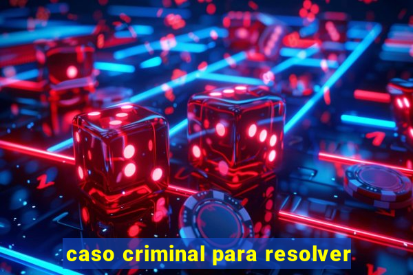 caso criminal para resolver