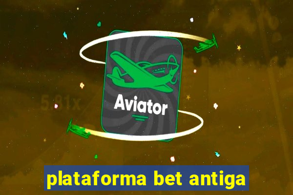 plataforma bet antiga