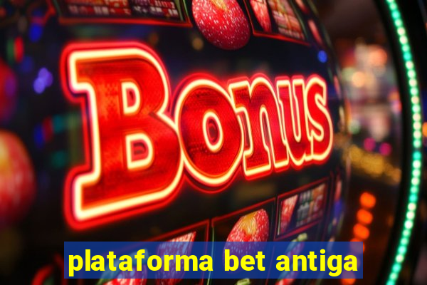 plataforma bet antiga