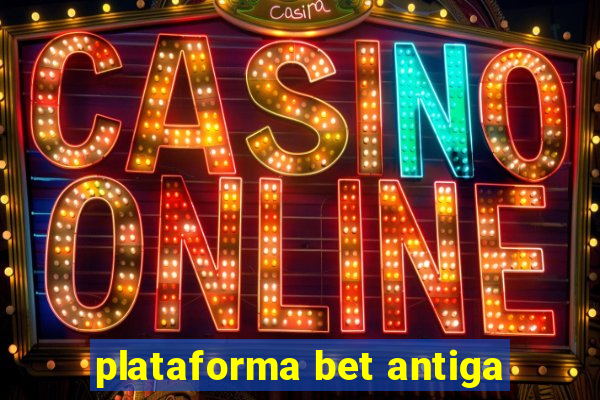 plataforma bet antiga