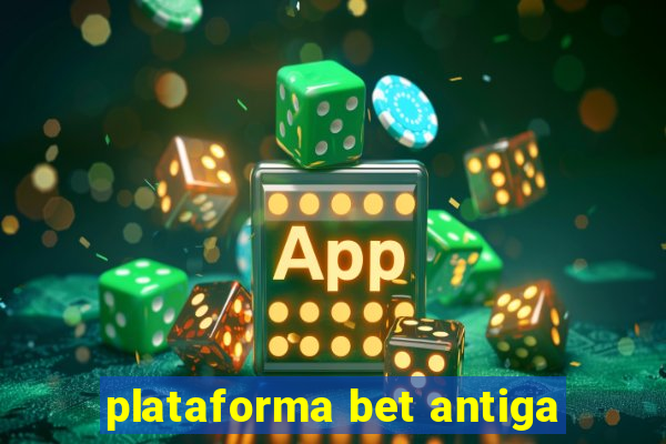 plataforma bet antiga