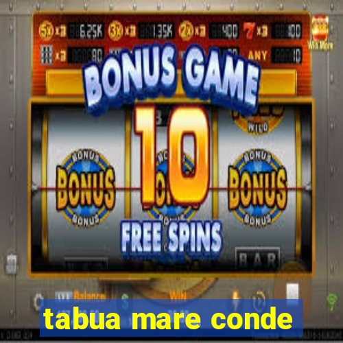 tabua mare conde